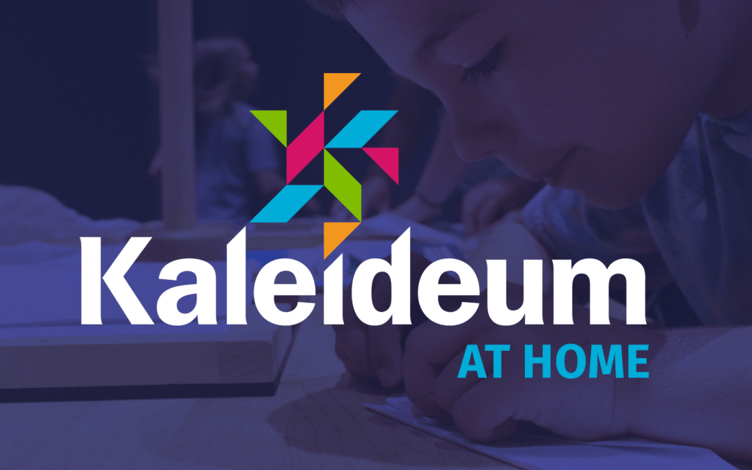 Kaleideum at Home