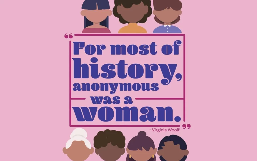 For most of history anonymous was a woman - Virginia Woolf