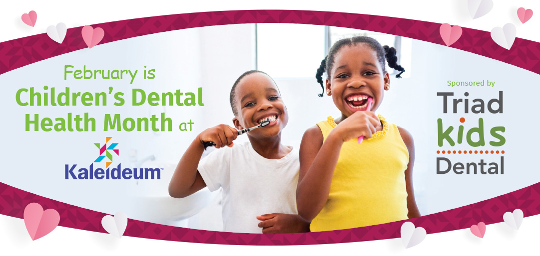 Children’s Dental Health Month Sponsored by Triad Kids Dental