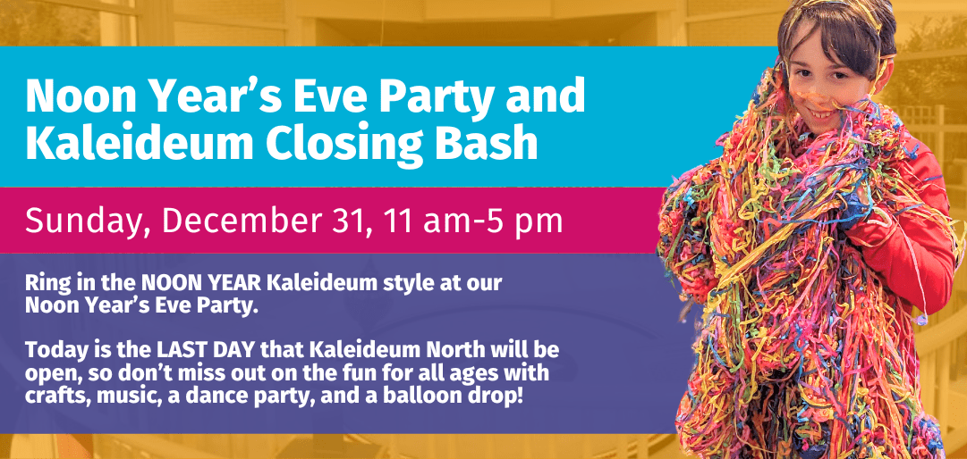 Join Us for Kaleideum’s Last Day!