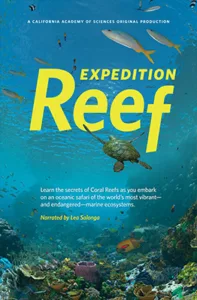 EXPEDITION REEF Learn the secrets of Coral Reefs as you embark on an oceanic safari of the world’s most vibrant— and endangered—marine ecosystems.