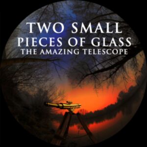 TWO SMALL PIECES OF GLASS THE AMAZING TELESCOPE